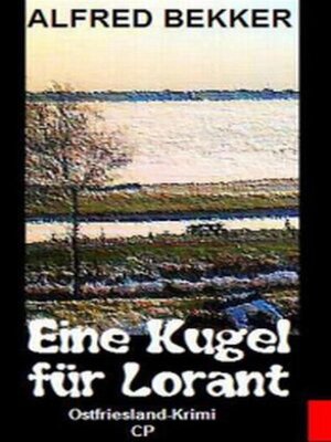 cover image of Alfred Bekker Ostfriesland-Krimi--Eine Kugel für Lorant